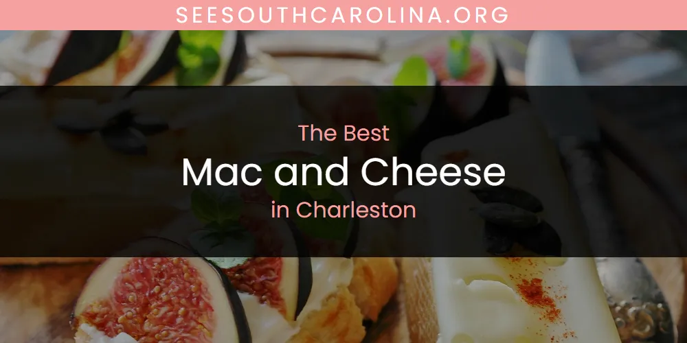 The 2026 Best Mac and Cheese in Charleston List