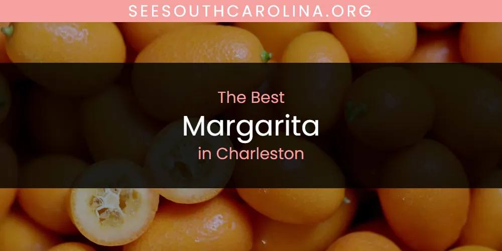 The Top-Rated Margarita in Charleston for 2026