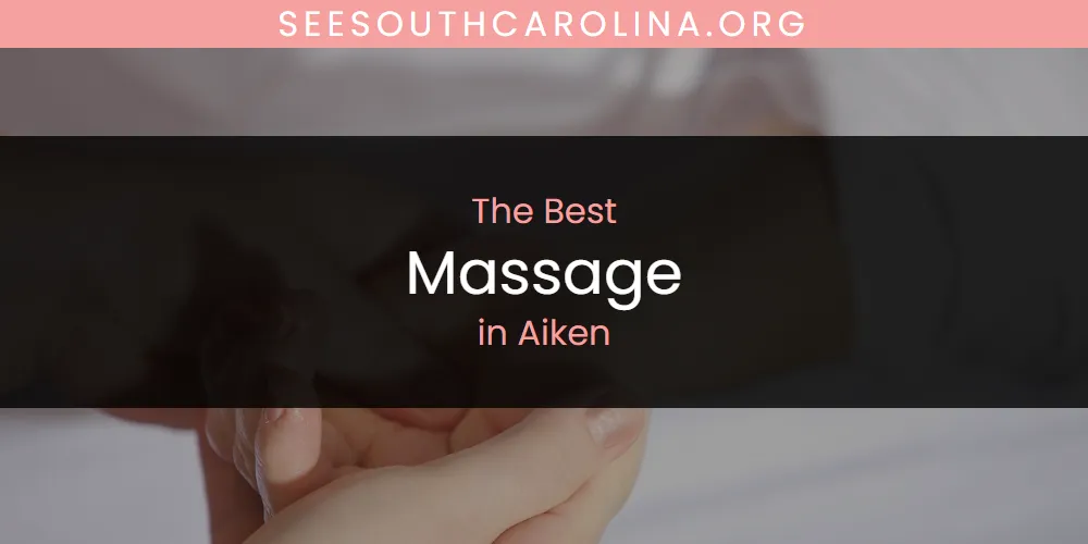 The Absolute Best Massage in Aiken  [Updated 2025]