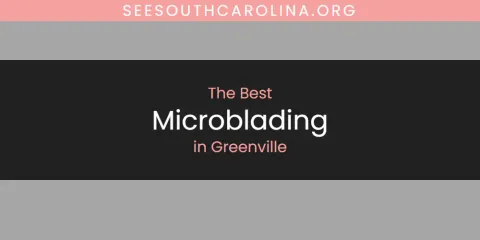 The Absolute Best Microblading in Greenville