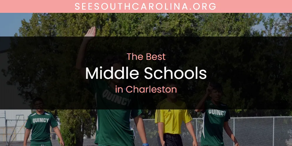The Absolute Best Middle Schools in Charleston  [Updated 2025]