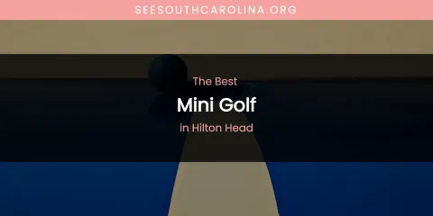 The Absolute Best Mini Golf in Hilton Head