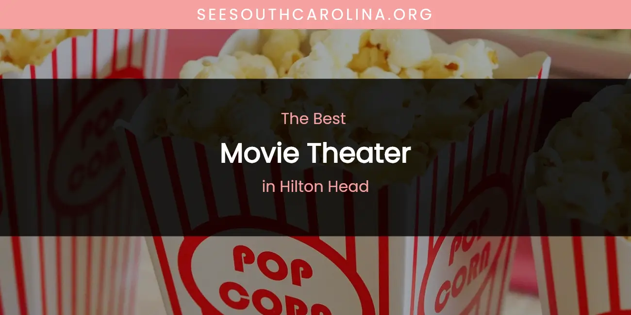 The Absolute Best Movie Theater in Hilton Head featured