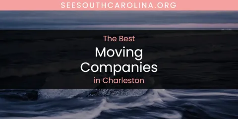 The Absolute Best Moving Companies in Charleston