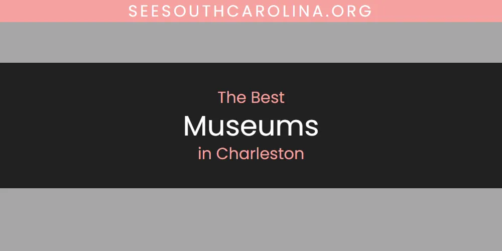 2026 Ranked: Best Museums in Charleston