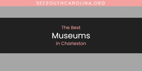Ranked: Best Museums in Charleston