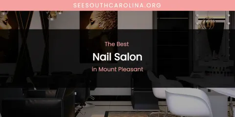 Mount Pleasant's Best Nail Salon