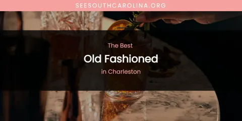 The Absolute Best Old Fashioned in Charleston