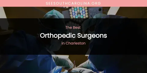 The Absolute Best Orthopedic Surgeons in Charleston