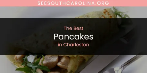 The Absolute Best Pancakes in Charleston