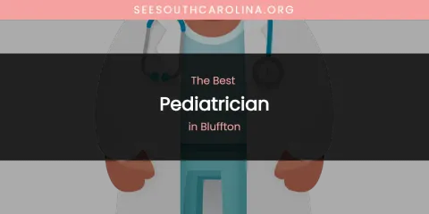 The Absolute Best Pediatrician in Bluffton