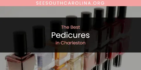 Guide to Best Pedicures in Charleston