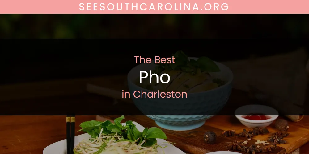 The Absolute Best Pho in Charleston  [Updated 2025]