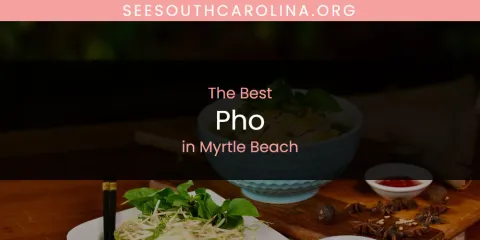 Discover the Best Pho in Myrtle Beach