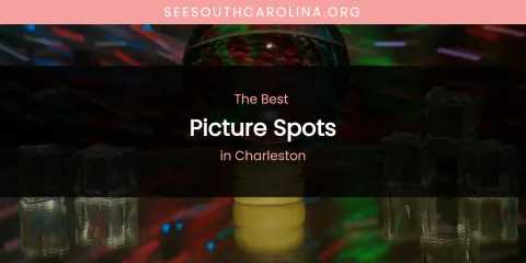 The Absolute Best Picture Spots in Charleston