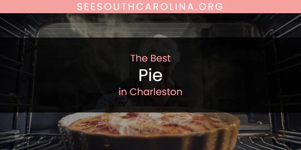 The Absolute Best Pie in Charleston  [Updated 2025]