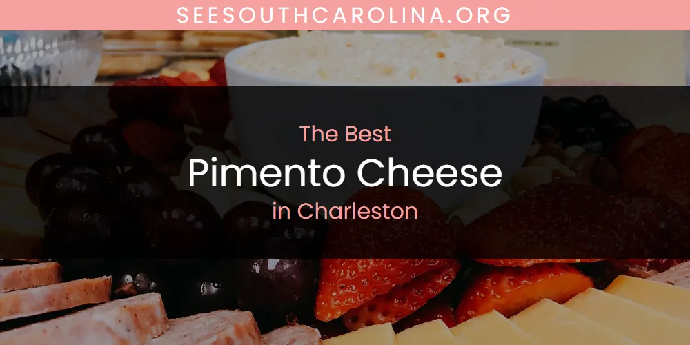 The Absolute Best Pimento Cheese in Charleston  [Updated 2025]