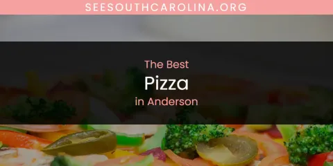 Best Pizza in Anderson: Complete Guide