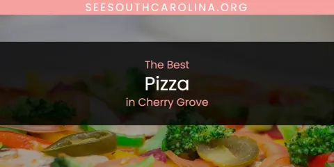 The Best Pizza in Cherry Grove List