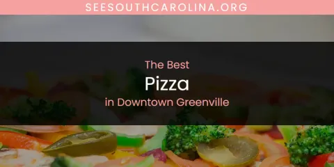 The Best Pizza in Downtown Greenville
