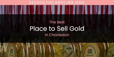 Best Place to Sell Gold in Charleston: Ultimate Guide