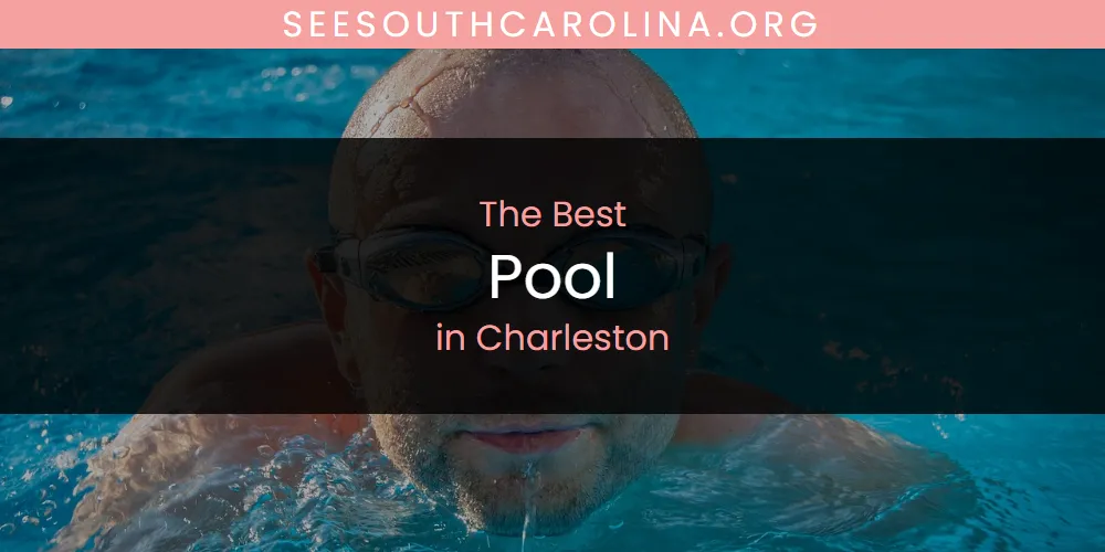 The Absolute Best Pool in Charleston  [Updated 2025]