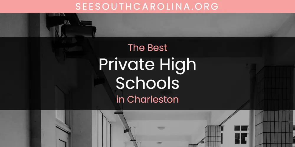 The Top-Rated Private High Schools in Charleston for 2026