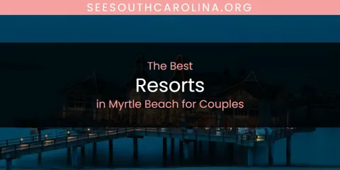 Myrtle Beach for Couples' Best Resorts