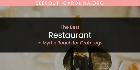 Myrtle Beach for Crab Legs' Best Restaurant