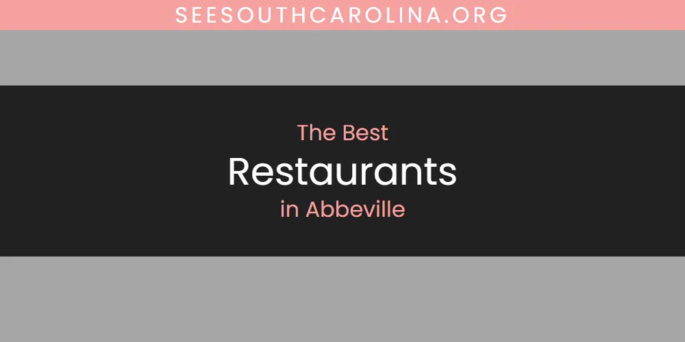 The Absolute Best Restaurants in Abbeville  [Updated 2025]