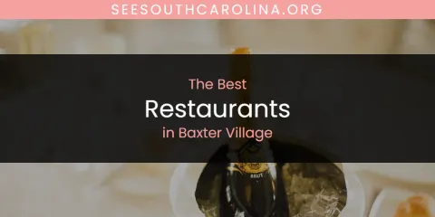 The Absolute Best Restaurants in Baxter Village