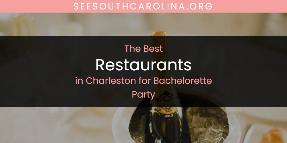 The Absolute Best Restaurants in Charleston for Bachelorette Party  [Updated 2025]