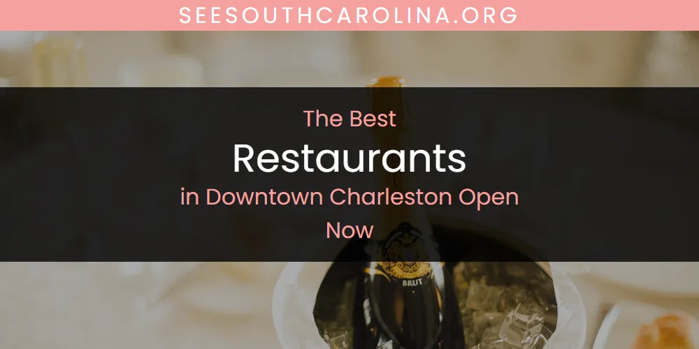 The Top-Rated Restaurants in Downtown Charleston Open Now for 2026