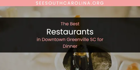 The Absolute Best Restaurants in Downtown Greenville SC for Dinner