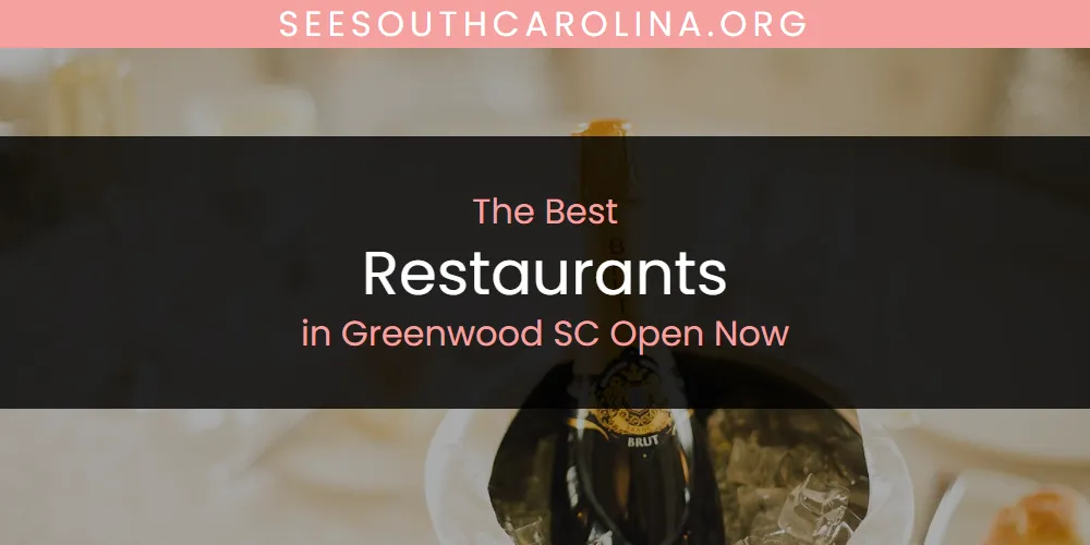 The Absolute Best Restaurants in Greenwood SC Open Now  [Updated 2025]