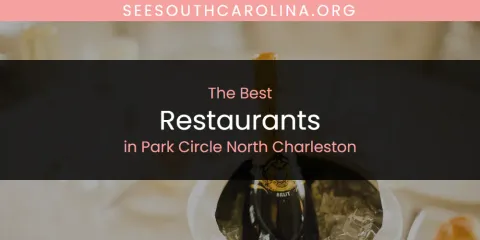 Ranked: Best Restaurants in Park Circle North Charleston