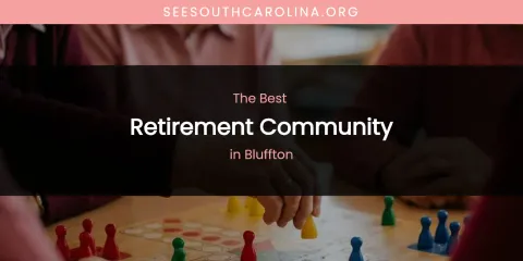 The Absolute Best Retirement Community in Bluffton