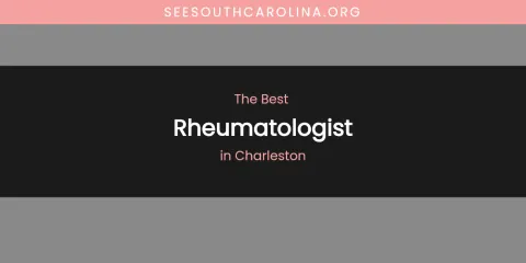 The Absolute Best Rheumatologist in Charleston