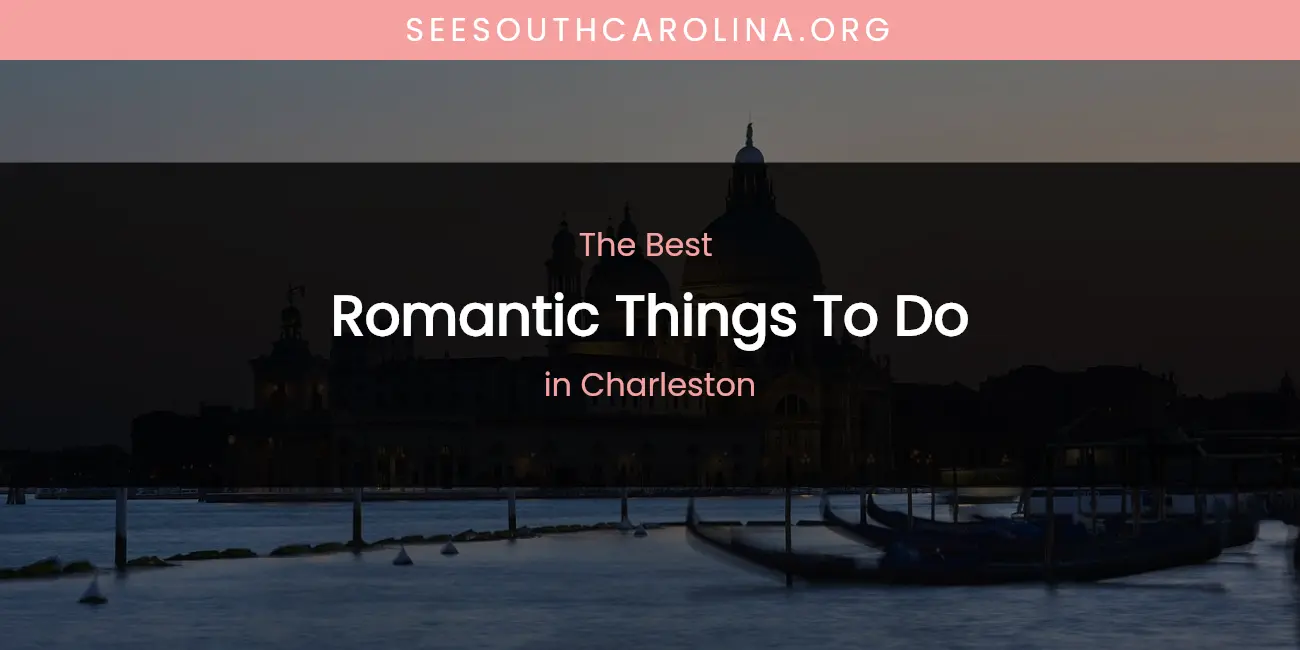 The Absolute Best Romantic Things to Do in Charleston featured