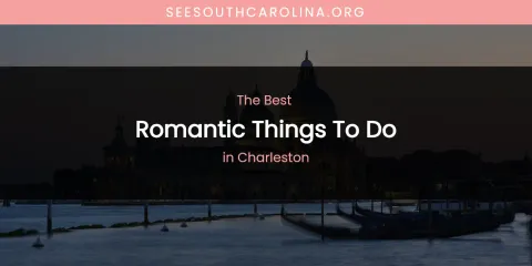 The Absolute Best Romantic Things to Do in Charleston