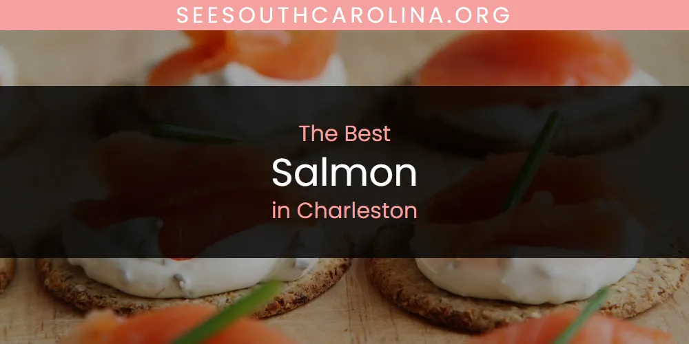 2026 Guide to Best Salmon in Charleston
