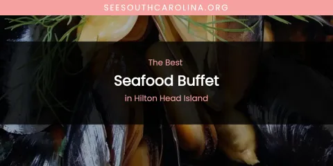The Absolute Best Seafood Buffet in Hilton Head Island