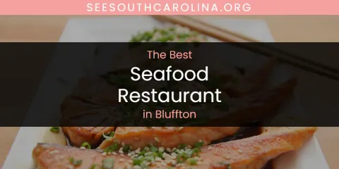 The Absolute Best Seafood Restaurant in Bluffton