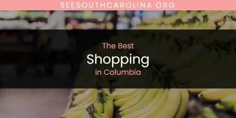 The Absolute Best Shopping in Columbia