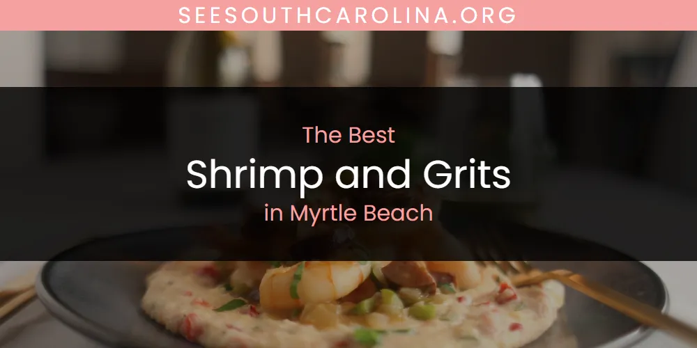 Myrtle Beach's Best Shrimp and Grits [Updated 2025]