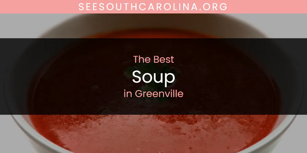 The Absolute Best Soup in Greenville  [Updated 2025]