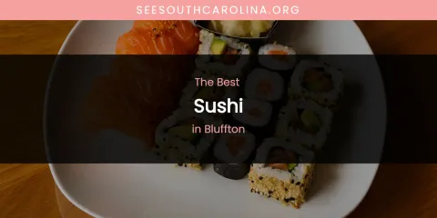 The Absolute Best Sushi in Bluffton