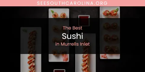 Murrells Inlet's Best Sushi