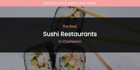 The Absolute Best Sushi Restaurants in Charleston
