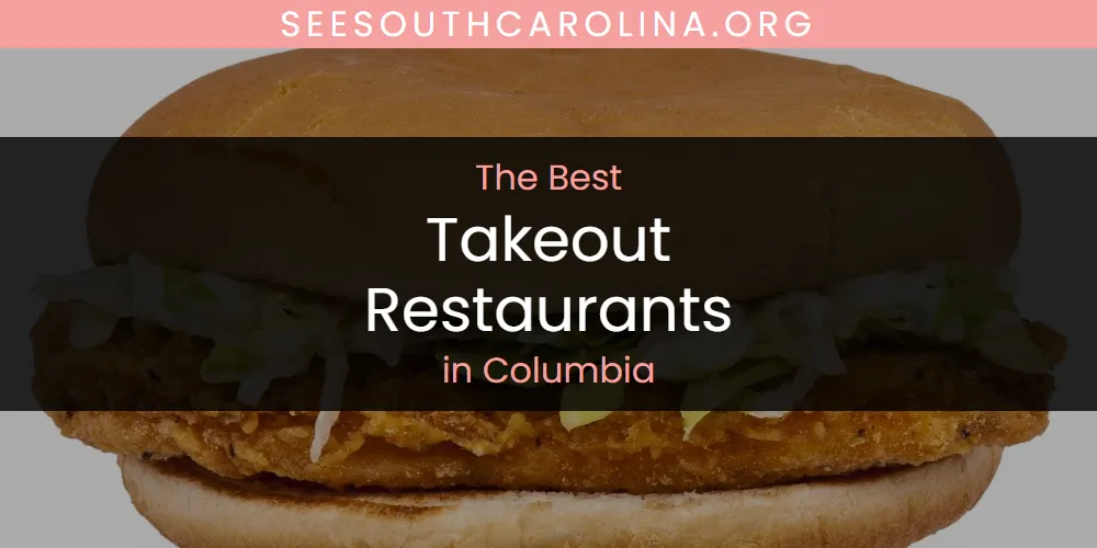 Best Takeout Restaurants in Columbia: 2026 Ultimate Guide